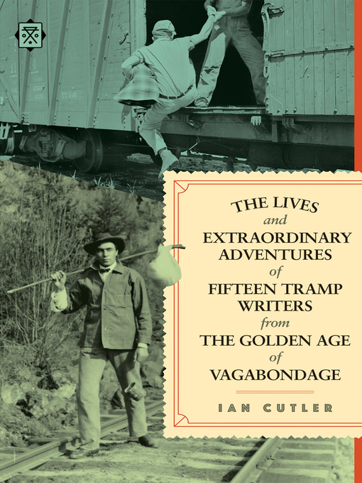 Title details for The Lives and Extraordinary Adventures of Fifteen Tramp Writers from the Golden Age of Vagabondage by Ian Cutler - Available